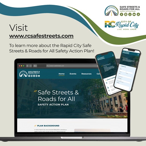 Visit www.rcsafestreets.com to learn more about the Rapid City Safe Streets and Roads for All Safety Action Plan
